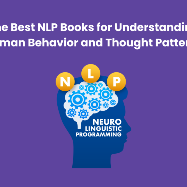The Best NLP Books for Understanding Human Behavior and Thought Patterns